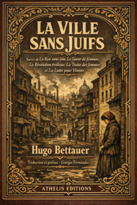 La Ville sans Juifs: Suivi de La Rue sans joie, Le Tueur de femmes, La Révolution érotique, La Traite des femmes et La Lutte pour Vienne